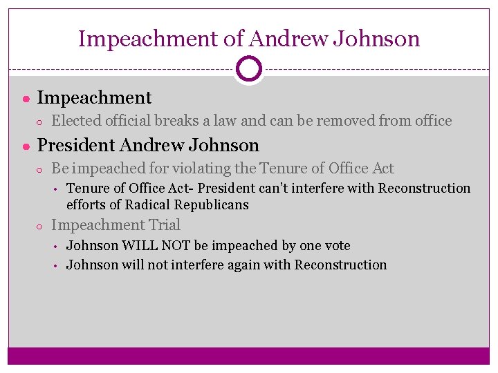 Impeachment of Andrew Johnson ● Impeachment ○ Elected official breaks a law and can