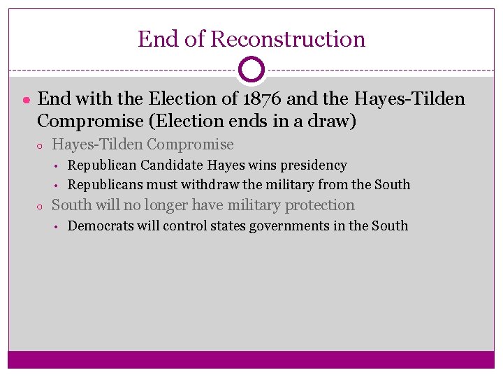 End of Reconstruction ● End with the Election of 1876 and the Hayes-Tilden Compromise
