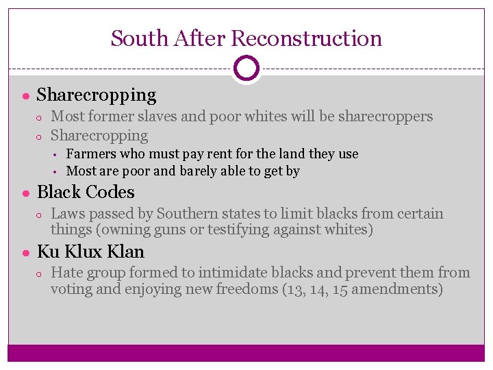 South After Reconstruction ● Sharecropping ○ ○ Most former slaves and poor whites will