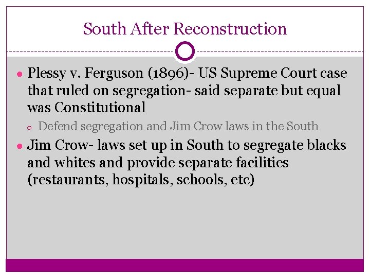 South After Reconstruction ● Plessy v. Ferguson (1896)- US Supreme Court case that ruled