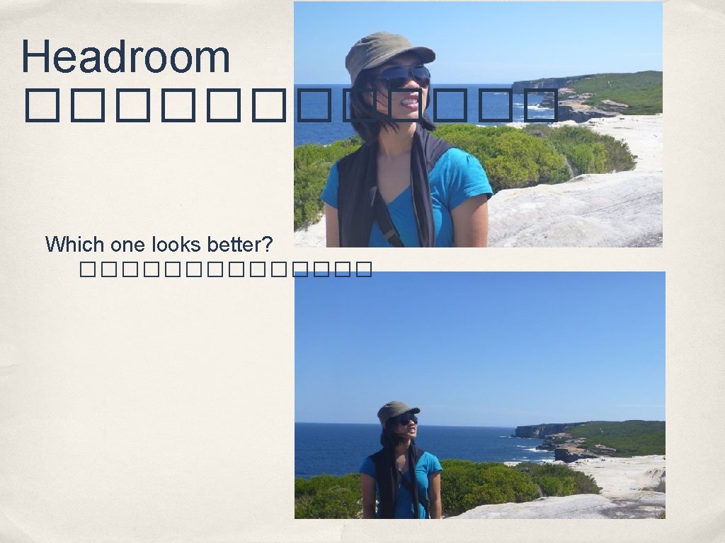 Headroom ������ Which one looks better? ������� 