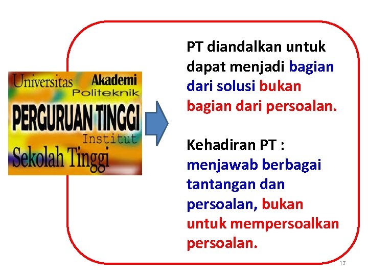 PT diandalkan untuk dapat menjadi bagian dari solusi bukan bagian dari persoalan. Kehadiran PT