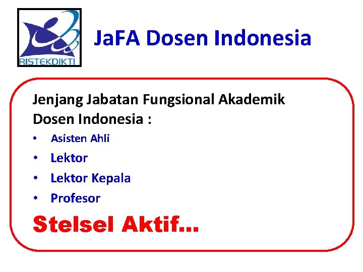 Ja. FA Dosen Indonesia Jenjang Jabatan Fungsional Akademik Dosen Indonesia : • Asisten Ahli