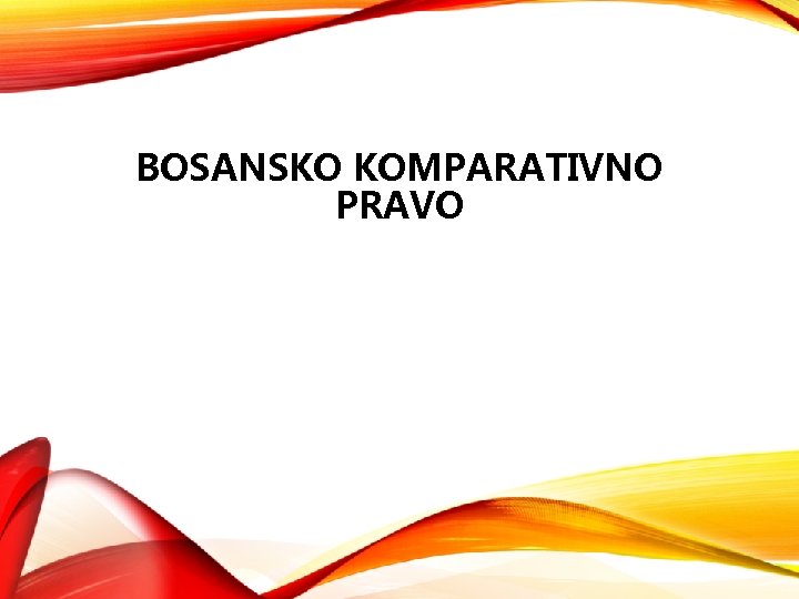 BOSANSKO KOMPARATIVNO PRAVO 