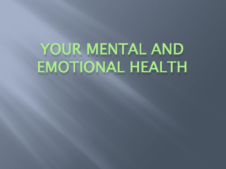 YOUR MENTAL AND EMOTIONAL HEALTH 