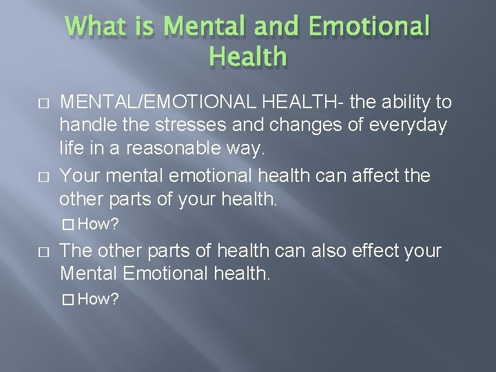 What is Mental and Emotional Health � � MENTAL/EMOTIONAL HEALTH- the ability to handle