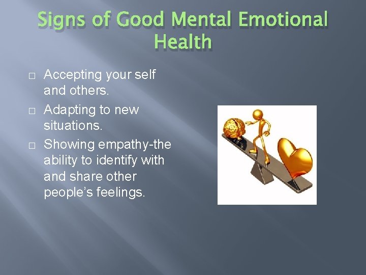 Signs of Good Mental Emotional Health � � � Accepting your self and others.
