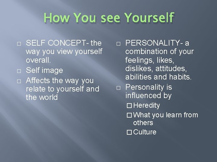 How You see Yourself � � � SELF CONCEPT- the way you view yourself