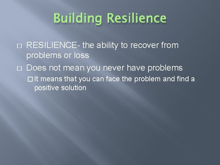 Building Resilience � � RESILIENCE- the ability to recover from problems or loss Does