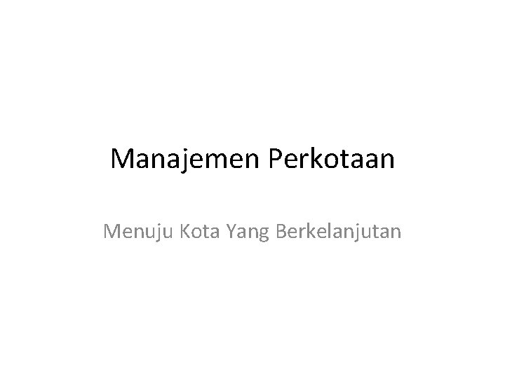 Manajemen Perkotaan Menuju Kota Yang Berkelanjutan 