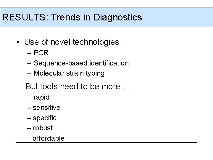 RESULTS: Trends in Diagnostics • Use of novel technologies – PCR – Sequence-based identification