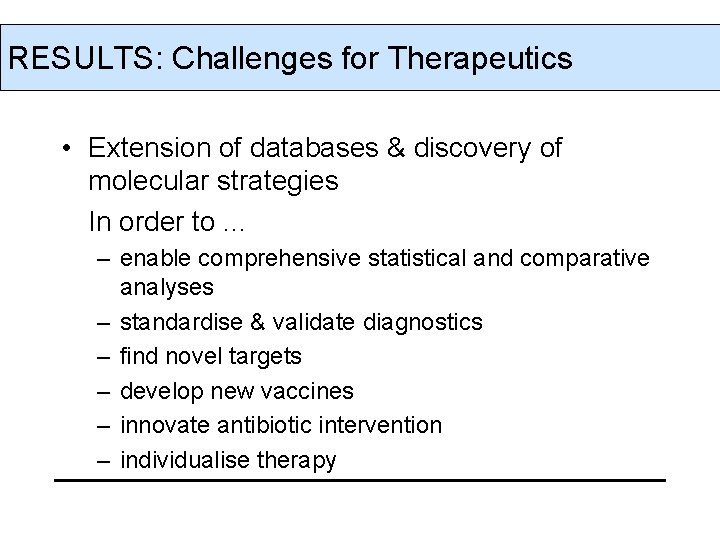 RESULTS: Challenges for Therapeutics • Extension of databases & discovery of molecular strategies In