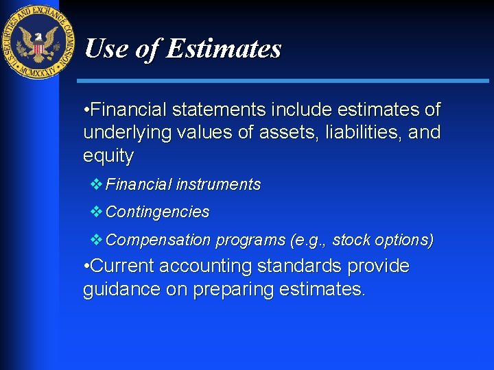 Use of Estimates • Financial statements include estimates of underlying values of assets, liabilities,