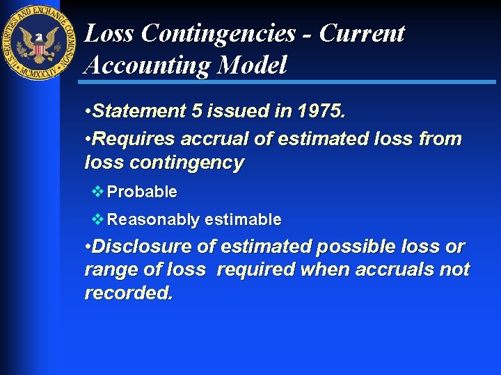 Loss Contingencies - Current Accounting Model • Statement 5 issued in 1975. • Requires
