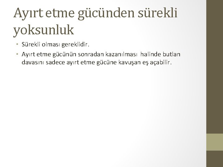 Ayırt etme gücünden sürekli yoksunluk • Sürekli olması gereklidir. • Ayırt etme gücünün sonradan