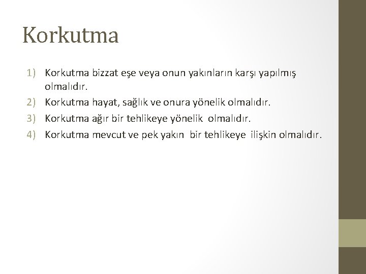 Korkutma 1) Korkutma bizzat eşe veya onun yakınların karşı yapılmış olmalıdır. 2) Korkutma hayat,