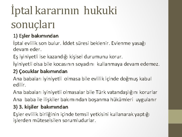 İptal kararının hukuki sonuçları 1) Eşler bakımından İptal evlilik son bulur. İddet süresi beklenir.