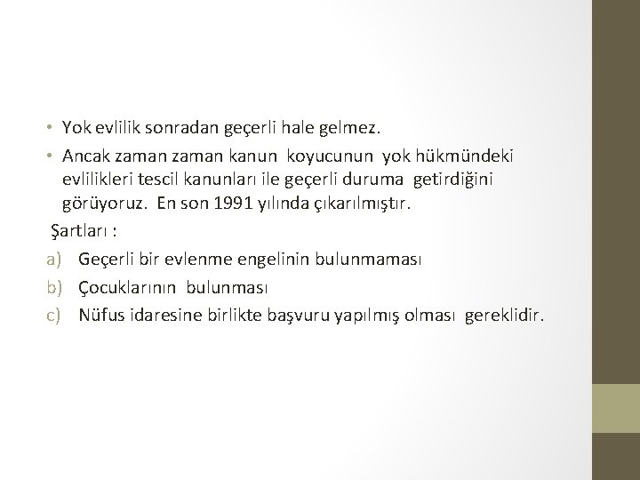  • Yok evlilik sonradan geçerli hale gelmez. • Ancak zaman kanun koyucunun yok