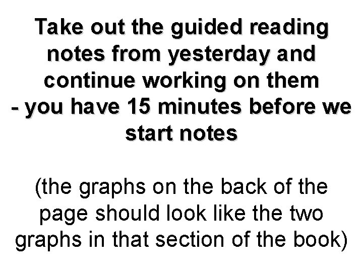 Take out the guided reading notes from yesterday and continue working on them -