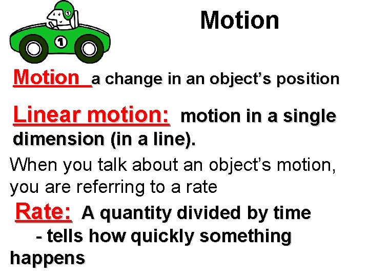 Motion a change in an object’s position Linear motion: motion in a single dimension