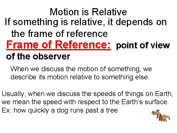 Motion is Relative If something is relative, it depends on the frame of reference