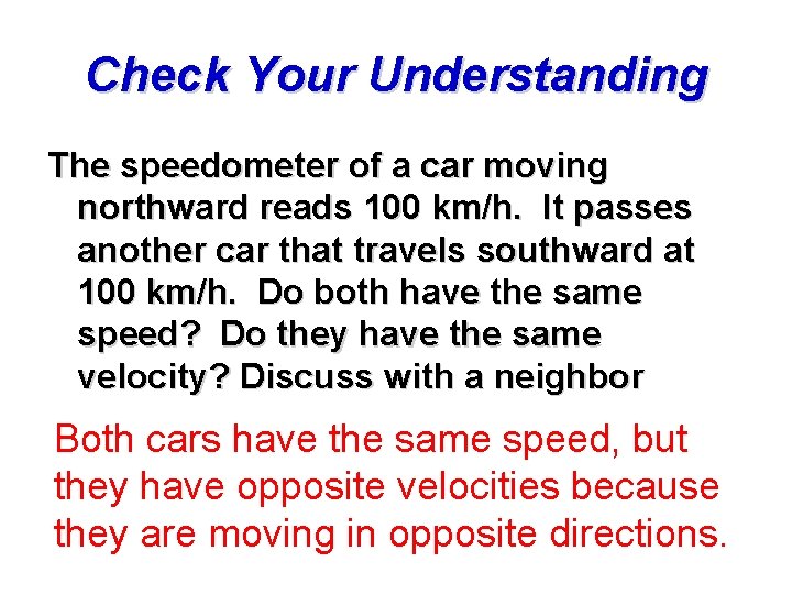 Check Your Understanding The speedometer of a car moving northward reads 100 km/h. It
