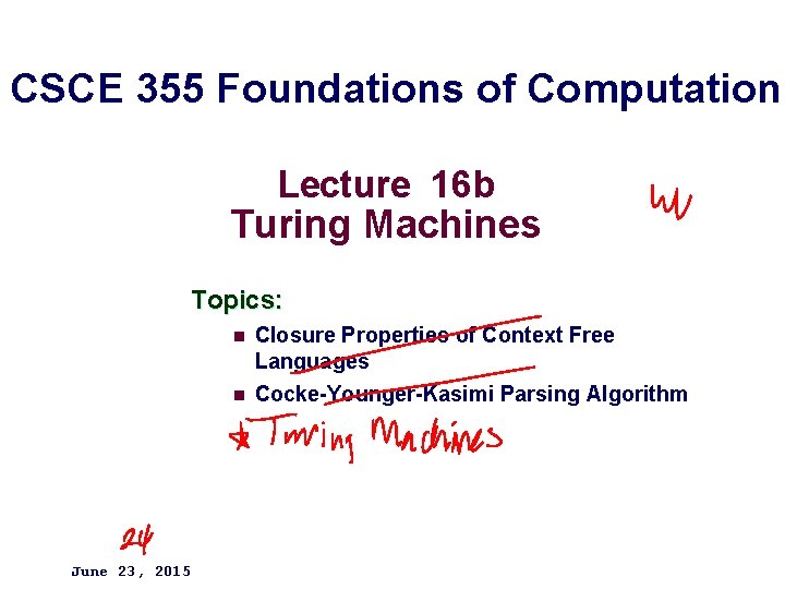 CSCE 355 Foundations of Computation Lecture 16 b Turing Machines Topics: n n June