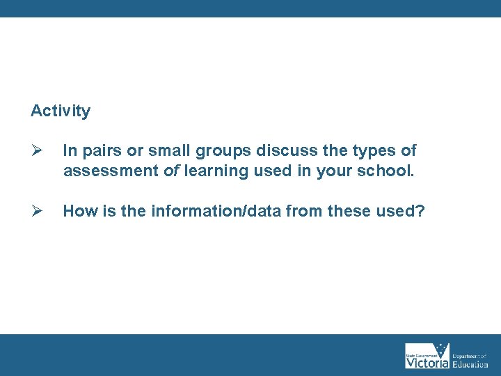 Activity Ø In pairs or small groups discuss the types of assessment of learning