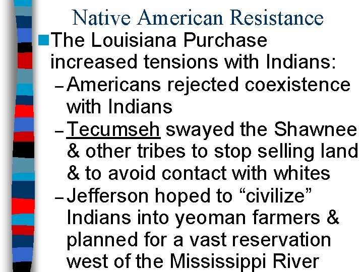 Native American Resistance n. The Louisiana Purchase increased tensions with Indians: – Americans rejected