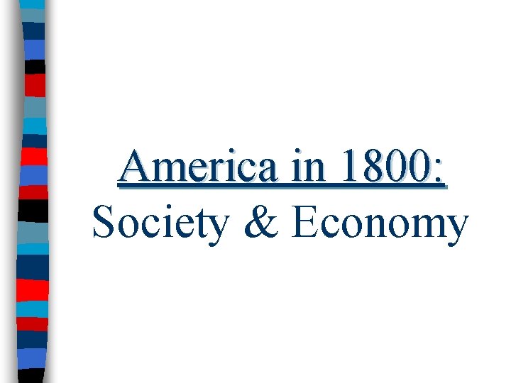 America in 1800: Society & Economy 