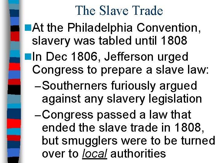The Slave Trade n. At the Philadelphia Convention, slavery was tabled until 1808 n.