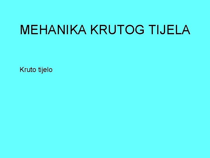 MEHANIKA KRUTOG TIJELA Kruto tijelo 