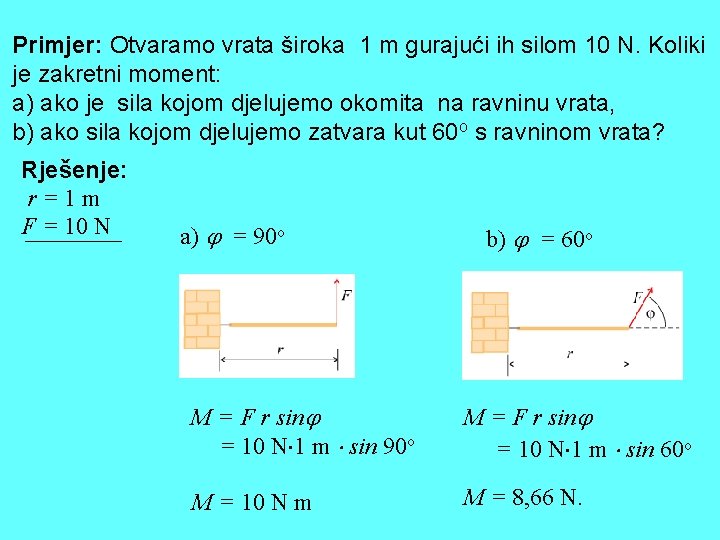 Primjer: Otvaramo vrata široka 1 m gurajući ih silom 10 N. Koliki je zakretni