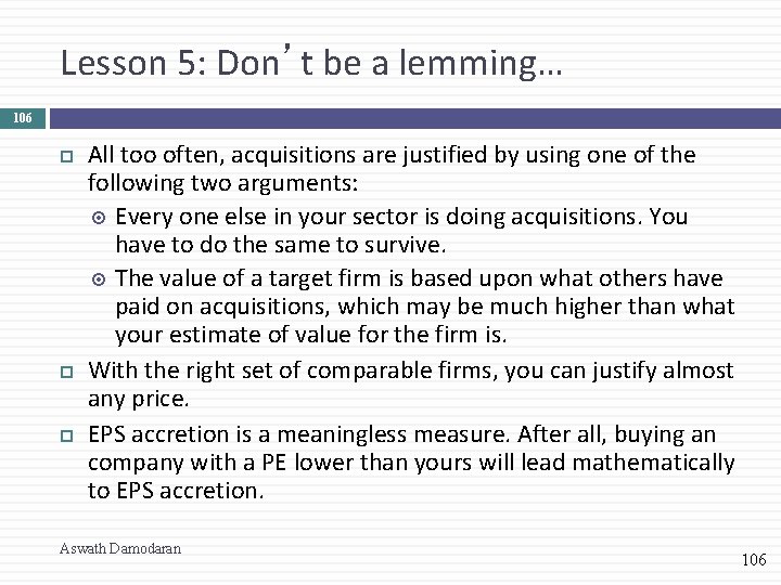 Lesson 5: Don’t be a lemming… 106 All too often, acquisitions are justified by