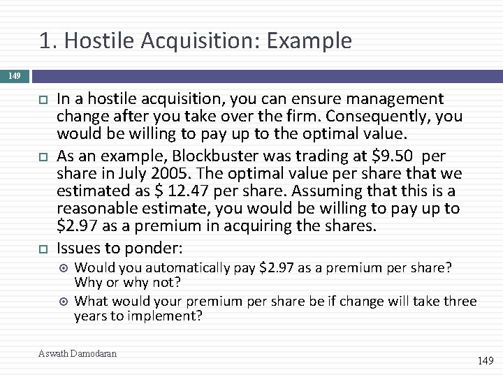 1. Hostile Acquisition: Example 149 In a hostile acquisition, you can ensure management change