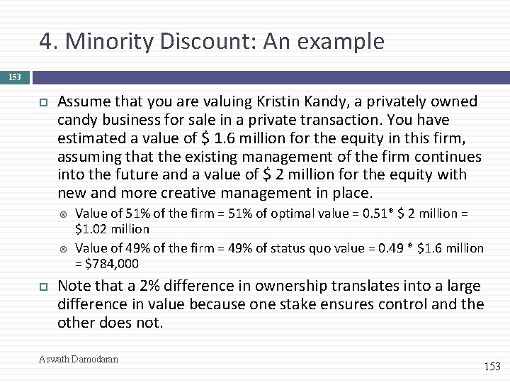 4. Minority Discount: An example 153 Assume that you are valuing Kristin Kandy, a
