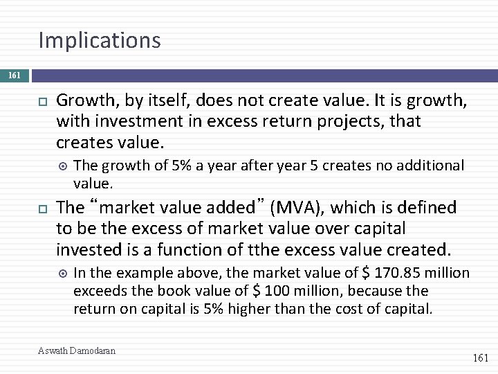 Implications 161 Growth, by itself, does not create value. It is growth, with investment