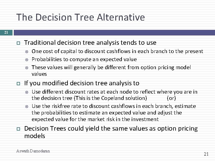 The Decision Tree Alternative 21 Traditional decision tree analysis tends to use If you