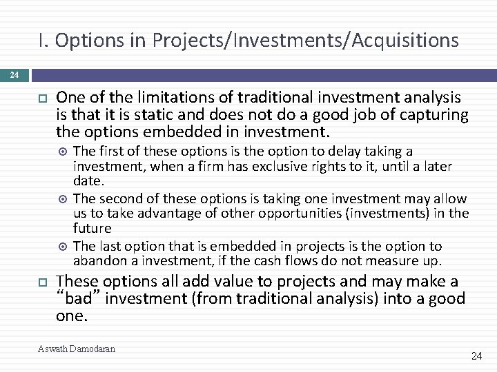 I. Options in Projects/Investments/Acquisitions 24 One of the limitations of traditional investment analysis is