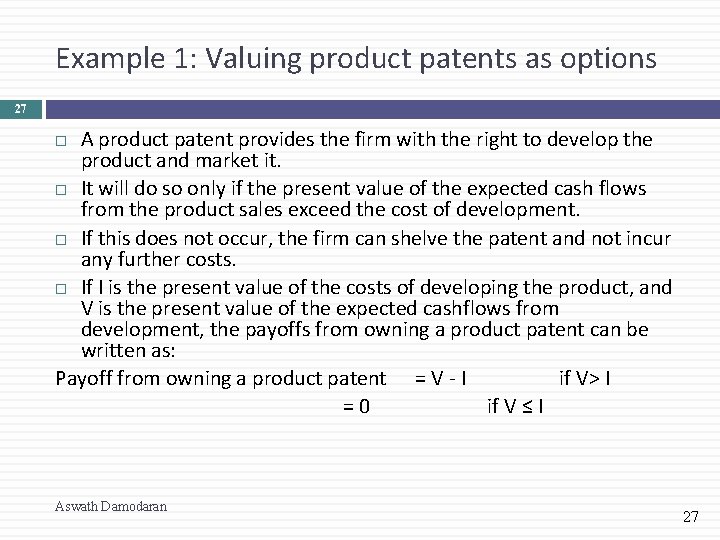 Example 1: Valuing product patents as options 27 A product patent provides the firm