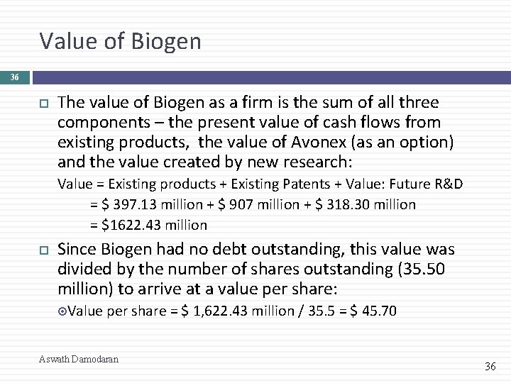 Value of Biogen 36 The value of Biogen as a firm is the sum