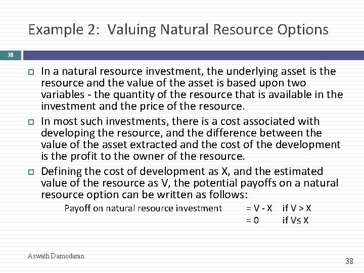 Example 2: Valuing Natural Resource Options 38 In a natural resource investment, the underlying
