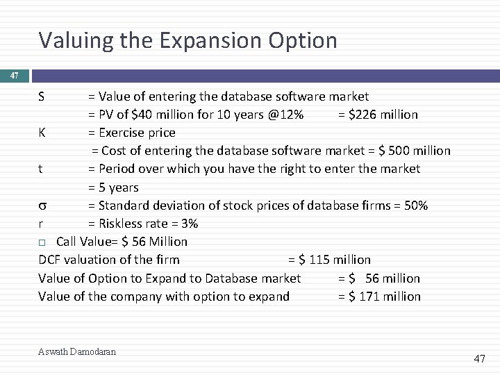 Valuing the Expansion Option 47 S = Value of entering the database software market
