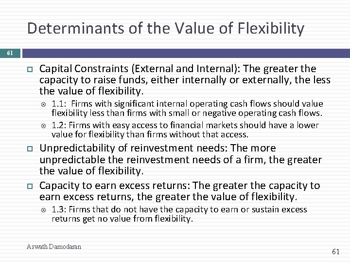 Determinants of the Value of Flexibility 61 Capital Constraints (External and Internal): The greater