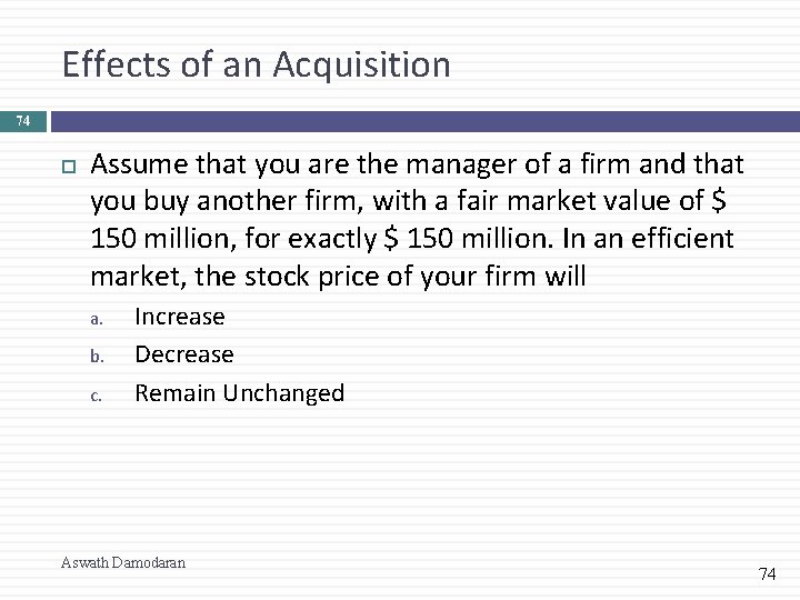 Effects of an Acquisition 74 Assume that you are the manager of a firm