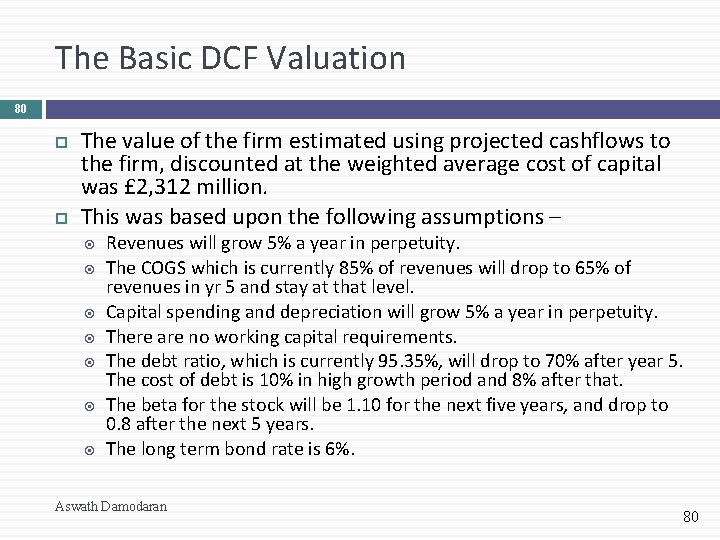 The Basic DCF Valuation 80 The value of the firm estimated using projected cashflows