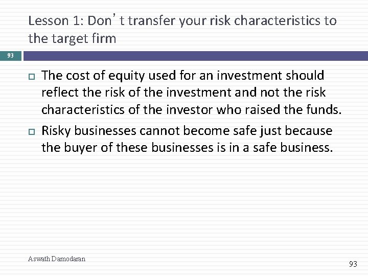 Lesson 1: Don’t transfer your risk characteristics to the target firm 93 The cost