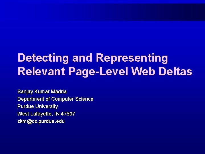 Detecting and Representing Relevant Page-Level Web Deltas Sanjay Kumar Madria Department of Computer Science