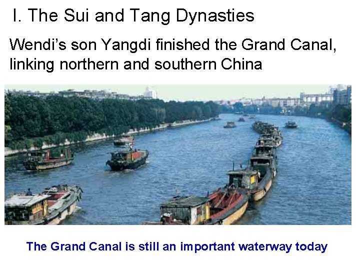 I. The Sui and Tang Dynasties Wendi’s son Yangdi finished the Grand Canal, linking