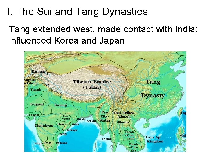 I. The Sui and Tang Dynasties Tang extended west, made contact with India; influenced